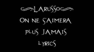 Larusso  On Ne SAimera Plus Jamais lyrics [upl. by Leahcim]