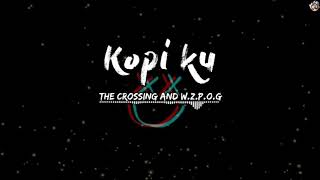 Kopi Ku  The Crossing and WZPOG LIRIK [upl. by Dan]