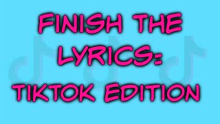 Finish The Lyrics TikTok Edition [upl. by Octavie]