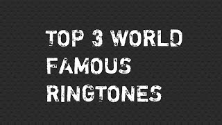 Top 3 World Famous Ringtones [upl. by Aitnauq]