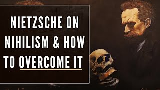 Nietzsche on Nihilism amp the Steps to Overcome It What is Nihilism [upl. by Enrev]