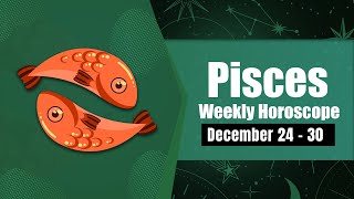 Pisces Weekly Horoscope December 24 to 30 2023 [upl. by Janenna808]