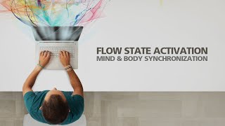 FLOW STATE ACTIVATION Fully Immersed Mind and Body Synchronization [upl. by Rezzani]