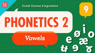 Phonetics  Vowels Crash Course Linguistics 9 [upl. by Lesli]