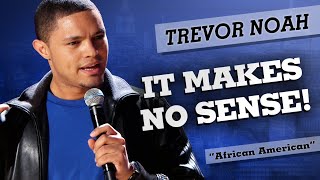 quotIt Makes No Sensequot  Trevor Noah  African American [upl. by Harragan]