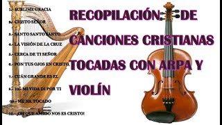 RECOPILACIÓN DE CANCIONES CRISTIANAS TOCADAS CON ARPA Y VIOLÍN [upl. by Gallenz167]