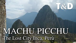 Machu Picchu  The Lost City Inca  Travel amp Discover [upl. by Eremahs680]