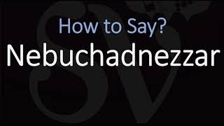 How to Pronounce Nebuchadnezzar CORRECTLY [upl. by Ardelia]