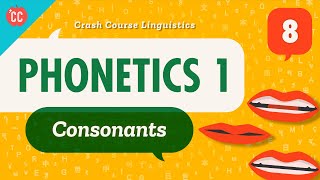 Phonetics  Consonants Crash Course Linguistics 8 [upl. by Marylou]