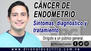 CÁNCER DE ENDOMETRIO SÍNTOMAS DIAGNÓSTICO Y TRATAMIEMTO [upl. by Wrightson]