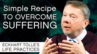 Simple Recipe for Overcoming Suffering  Eckhart Tolles Life Practices [upl. by Yelsiap]