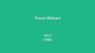 Trevor Wishart  Vox 5 1986 [upl. by Liagiba229]