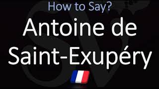 How to Pronounce Antoine de Saint Exupéry CORRECTLY [upl. by Nunes]