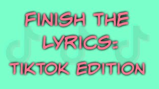 FINISH THE LYRICS TikTok Edition [upl. by Entruoc]