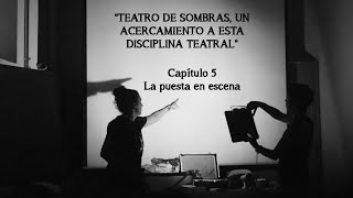 Teatro de sombras La puesta en escena Capítulo 5 [upl. by Vasileior]